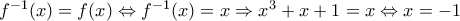f^{-1}(x)=f(x)\Leftrightarrow f^{-1}(x)=x\Rightarrow x^{3}+x+1=x\Leftrightarrow x=-1