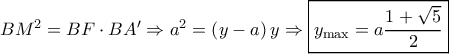 B{M^2} = BF \cdot BA' \Rightarrow {a^2} = \left( {y - a} \right)y \Rightarrow \boxed{{y_{\max }} = a\frac{{1 + \sqrt 5 }}{2}}