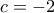 c=-2