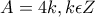 \displaystyle{A=4k , k\epsilon Z}