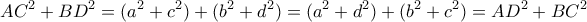 \displaystyle A{C^2} + B{D^2} = ({a^2} + {c^2}) + ({b^2} + {d^2}) = ({a^2} + {d^2}) + ({b^2} + {c^2}) = A{D^2} + B{C^2}