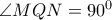 \angle MQN=90^0