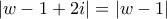 \left|w-1+2i \right|=\left|w-1 \right|