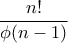 \displaystyle\frac{n!}{\phi(n-1)}
