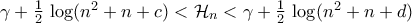 \gamma+\frac{1}{2}\,\log({n^2+n+c})<{\cal{H}}_{n}<\gamma+\frac{1}{2}\,\log({n^2+n+d})