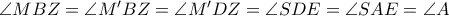 \angle{MBZ} = \angle{M'BZ} = \angle{M'DZ} = \angle{SDE} = \angle{SAE} = \angle{A} \angle{MBZ} = \angle{M'BZ} = \angle{M'DZ} = \angle{SDE} = \angle{SAE} = \angle{A}