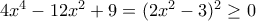 4x^4-12x^2+9=(2x^2-3)^2\geq 0