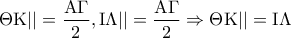 \displaystyle{\Theta {\rm K}|| = \frac{{{\rm A}\Gamma }}{2},{\rm I}\Lambda || = \frac{{{\rm A}\Gamma }}{2} \Rightarrow \Theta {\rm K}|| = {\rm I}\Lambda }