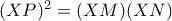 (XP)^{2} = (XM)(XN)