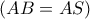 \displaystyle{ 
\left( {AB = AS} \right) 
}