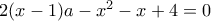 2(x-1)a-x^2-x+4=0