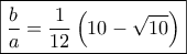 \boxed{\frac{b}{a} = \frac{1}{{12}}\left( {10 - \sqrt {10} } \right)}