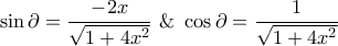 \displaystyle{\sin \partial  = \frac{{ - 2x}}{{\sqrt {1 + 4{x^2}} }}{\text{  \&    }}\cos \partial  = \frac{1}{{\sqrt {1 + 4{x^2}} }}}
