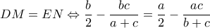 \displaystyle DM = EN \Leftrightarrow \frac{b}{2} - \frac{{bc}}{{a + c}} = \frac{a}{2} - \frac{{ac}}{{b + c}}