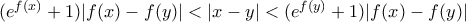 (e^{f(x)}+1)|f(x)-f(y)|<|x-y|<(e^{f(y)}+1)|f(x)-f(y)|