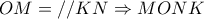 \displaystyle{OM = //KN \Rightarrow MONK}