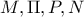M,\Pi,P,N