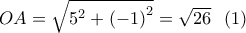 OA = \sqrt {{5^2} + {{\left( { - 1} \right)}^2}}  = \sqrt {26} \,\,\,\left( 1 \right)