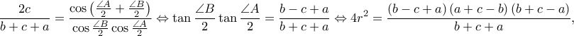 \displaystyle  \frac{2c}{b+c+a}=\frac{\cos\left ( \frac{\angle A}{2}+\frac{\angle B}{2} \right )}{\cos \frac{\angle B}{2}\cos \frac{\angle A}{2}}\Leftrightarrow \tan \frac{\angle B}{2} \tan \frac{\angle A}{2}=\frac{b-c+a}{b+c+a}\Leftrightarrow 4r^{2}=\frac{\left ( b-c+a \right )\left ( a+c-b \right )\left ( b+c-a \right )}{b+c+a},