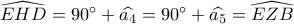 \widehat {EHD} = 90^\circ  + \widehat {{a_4}} = 90^\circ  + \widehat {{a_5}} = \widehat {EZB}