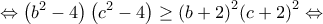 \displaystyle{ \Leftrightarrow \left( {{b^2} - 4} \right)\left( {{c^2} - 4} \right) \ge {\left( {b + 2} \right)^2}{\left( {c + 2} \right)^2} \Leftrightarrow }