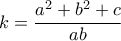 \displaystyle{k = \frac{{{a^2} + {b^2} + c}}{{ab}}}