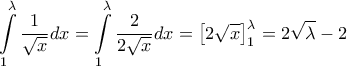\displaystyle \int\limits_{1}^{\lambda }{\frac{1}{\sqrt{x}}}dx=\int\limits_{1}^{\lambda }{\frac{2}{2\sqrt{x}}}dx=\left[ 2\sqrt{x} \right]_{1}^{\lambda }=2\sqrt{\lambda }-2