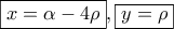 \displaystyle{\boxed{x = \alpha  - 4\rho },\boxed{y = \rho }}