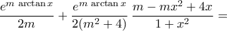 \displaystyle\frac{e^{m\,\arctan{x}}}{2m}+\frac{e^{m\,\arctan{x}}}{2(m^2+4)}\,\frac{m-mx^2+4x}{1+x^2}=