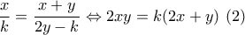 \dfrac{x}{k} = \dfrac{{x + y}}{{2y - k}} \Leftrightarrow 2xy = k(2x + y)\,\,(2)