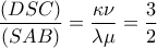 \displaystyle{\frac{{\left( {DSC} \right)}}{{\left( {SAB} \right)}} = \frac{{\kappa \nu }}{{\lambda \mu }} = \frac{3}{2}}
