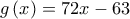 g\left( x\right) =72x-63