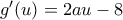 g&rsquo;(u)=2au-8
