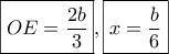 \displaystyle{\boxed{OE = \frac{{2b}}{3}},\boxed{x = \frac{b}{6}}}