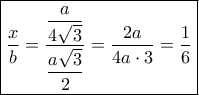 \boxed{\dfrac{x}{b} = \dfrac{{\dfrac{a}{{4\sqrt 3 }}}}{{\dfrac{{a\sqrt 3 }}{2}}} = \dfrac{{2a}}{{4a \cdot 3}} = \dfrac{1}{6}}