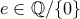 e \in \mathbb{Q}/\{0\} e \in \mathbb{Q}/\{0\}