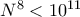 N^8<10^{11}