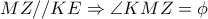 MZ//KE \Rightarrow  \angle KMZ= \phi 