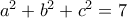 a^{2}+b^{2}+c^{2}=7