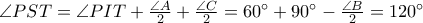 \angle PST = \angle PIT +  \frac{\angle A}{2} + \frac{\angle C}{2} = 60^{\circ} + 90^{\circ} - \frac{\angle B}{2} = 120^{\circ}