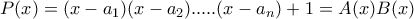 P(x) = (x-a_{1})(x-a_{2}).....(x-a_{n})+1  = A(x)B(x) 