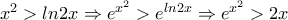 x^2>ln2x \Rightarrow e^{x^2}>e^{ln2x} \Rightarrow e^{x^2}>2x