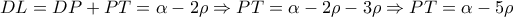 \displaystyle{DL = DP + PT = \alpha  - 2\rho  \Rightarrow PT = \alpha  - 2\rho  - 3\rho  \Rightarrow PT = \alpha  - 5\rho }