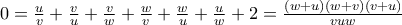 0=\frac{u}{v}+\frac{v}{u}+\frac{v}{w}+\frac{w}{v}+\frac{w}{u}+\frac{u}{w}+2=\allowbreak \frac{\left( w+u\right) \left( w+v\right) \left( v+u\right) }{vuw}