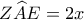 Z\widehat AE = 2x