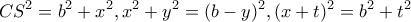 \displaystyle{C{S^2} = {b^2} + {x^2},{x^2} + {y^2} = {(b - y)^2},{(x + t)^2} = {b^2} + {t^2}}
