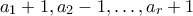 a_1+1,a_2-1,\ldots,a_r+1