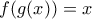 \displaystyle f(g(x))=x \displaystyle f(g(x))=x