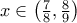 x \in \left( \frac{7}{8},\frac{8}{9} \right)