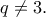 \displaystyle{q&ne;3.}